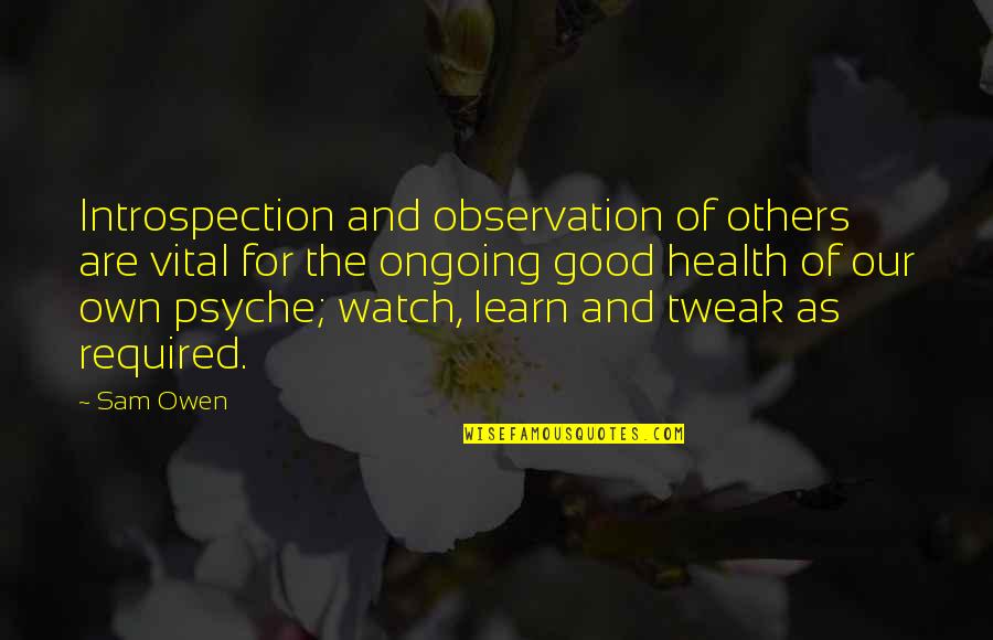 Good For Health Quotes By Sam Owen: Introspection and observation of others are vital for