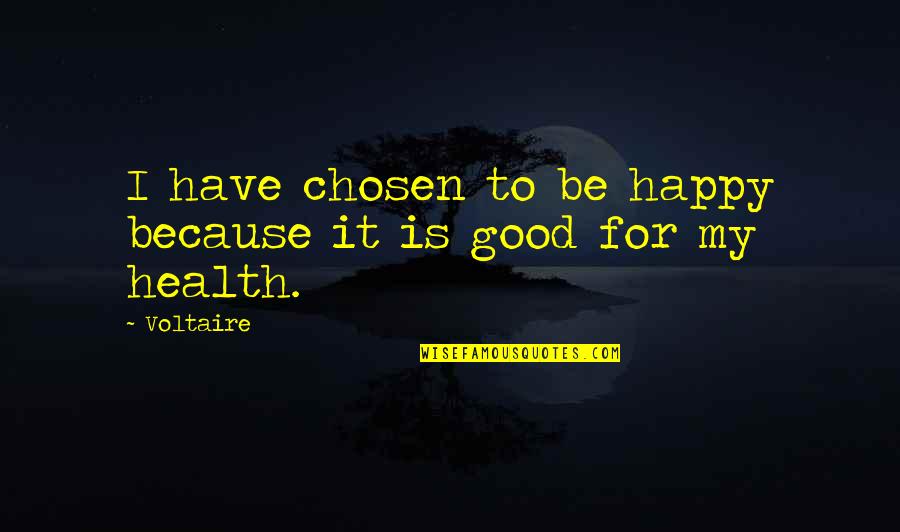 Good For Health Quotes By Voltaire: I have chosen to be happy because it