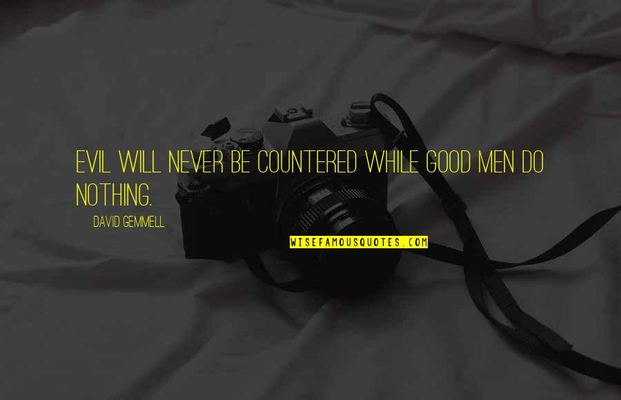 Good For Nothing Man Quotes By David Gemmell: Evil will never be countered while good men