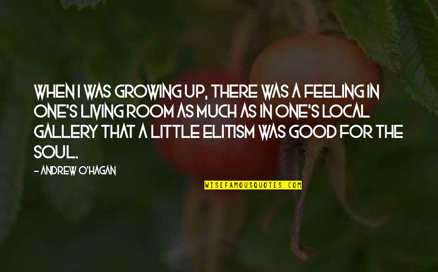 Good For The Soul Quotes By Andrew O'Hagan: When I was growing up, there was a