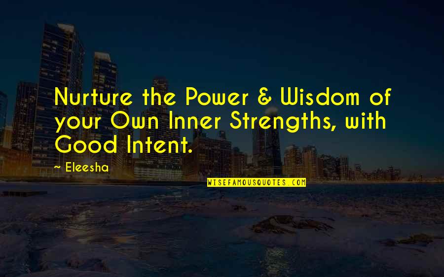 Good For The Soul Quotes By Eleesha: Nurture the Power & Wisdom of your Own