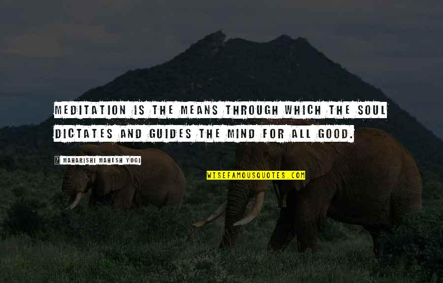 Good For The Soul Quotes By Maharishi Mahesh Yogi: Meditation is the means through which the Soul