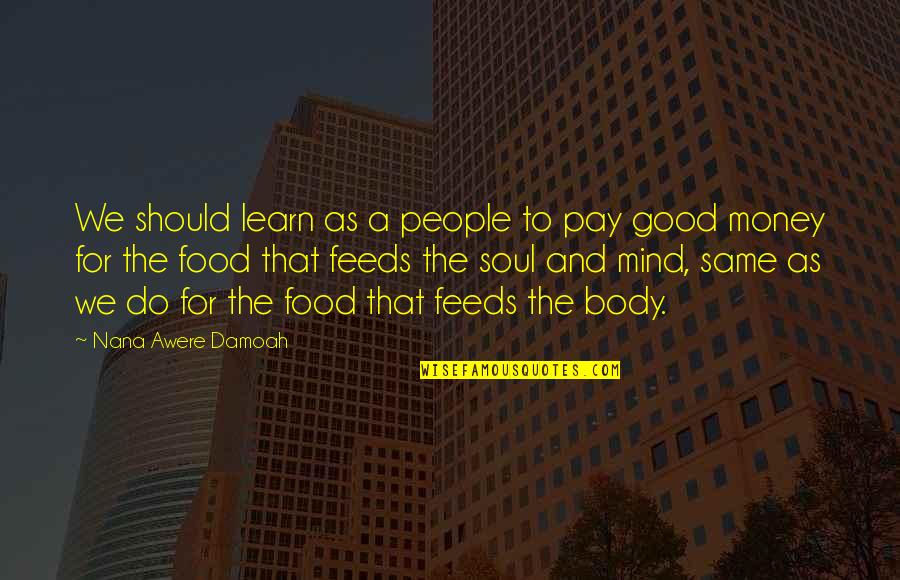 Good For The Soul Quotes By Nana Awere Damoah: We should learn as a people to pay