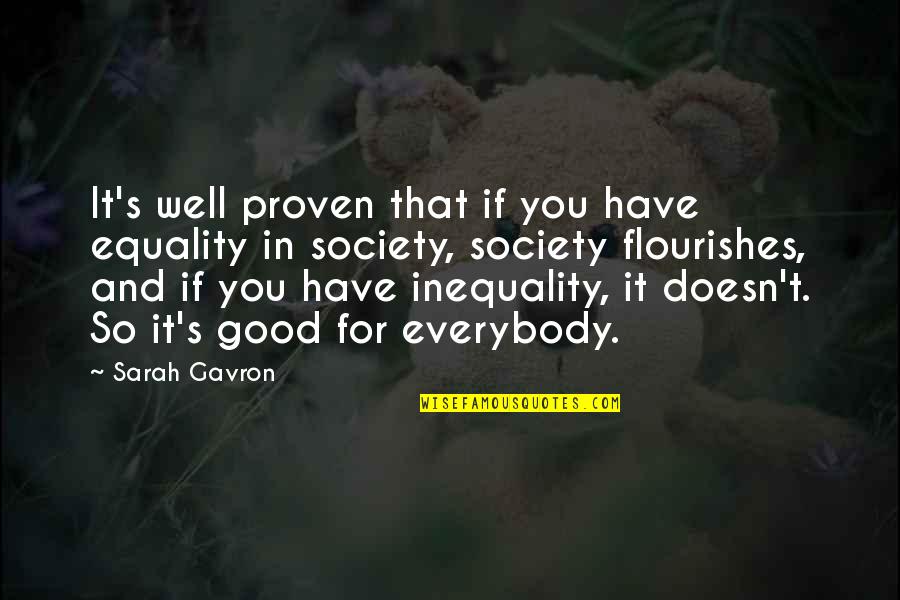 Good For You Quotes By Sarah Gavron: It's well proven that if you have equality Good For You Quotes By Sarah Gavron: It's well proven that if you have equality