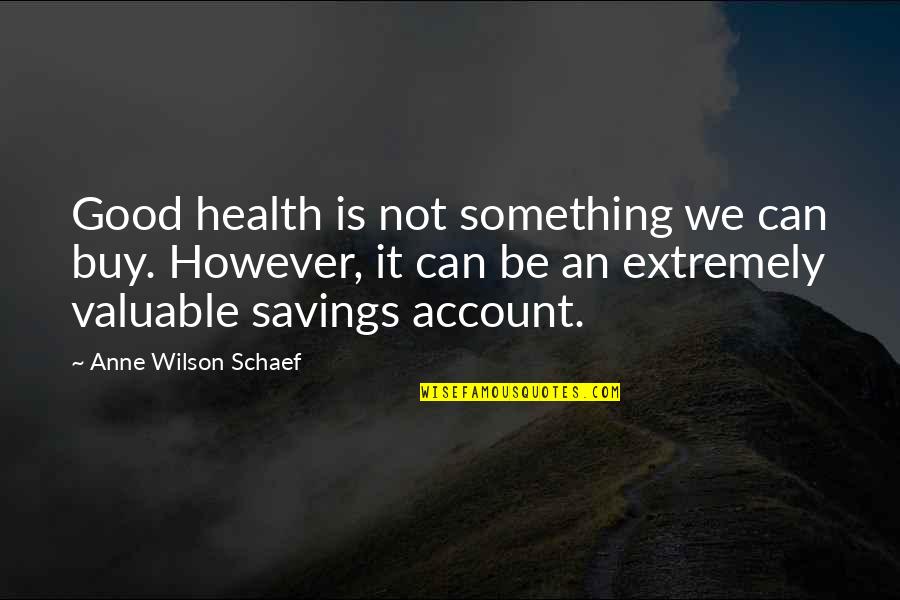 Good For Your Health Quotes By Anne Wilson Schaef: Good health is not something we can buy.