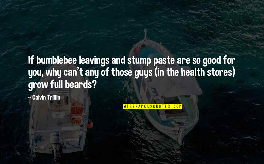 Good For Your Health Quotes By Calvin Trillin: If bumblebee leavings and stump paste are so