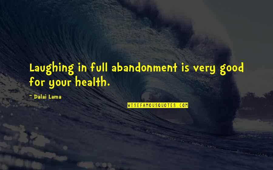 Good For Your Health Quotes By Dalai Lama: Laughing in full abandonment is very good for