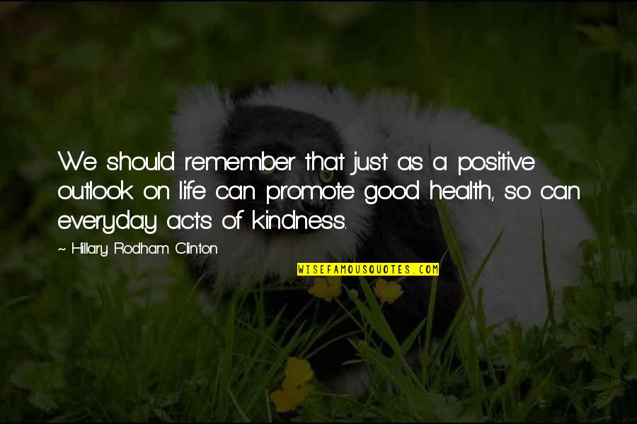 Good For Your Health Quotes By Hillary Rodham Clinton: We should remember that just as a positive