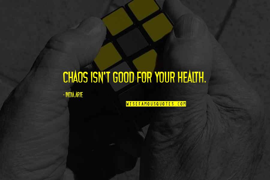 Good For Your Health Quotes By India.Arie: Chaos isn't good for your health.