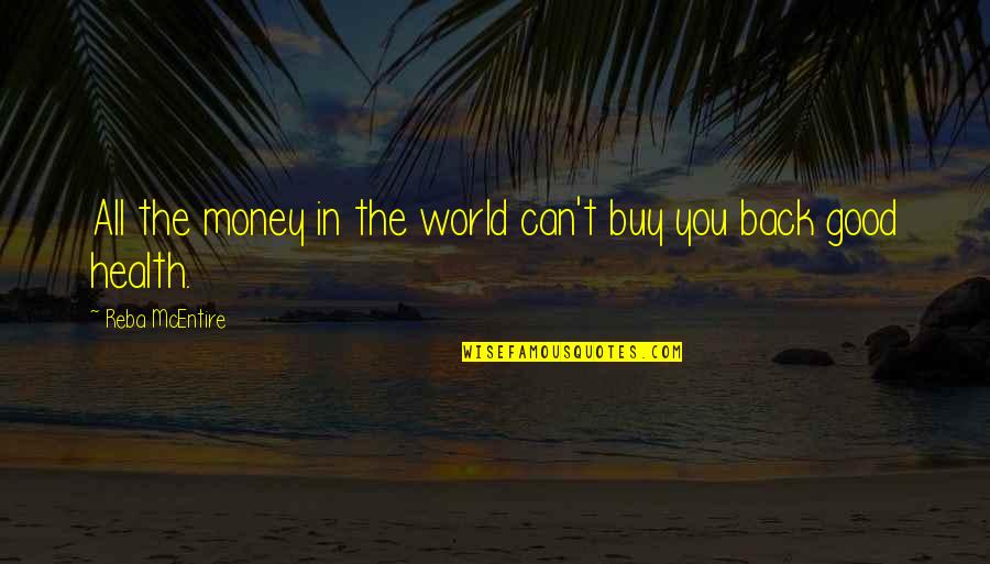 Good For Your Health Quotes By Reba McEntire: All the money in the world can't buy