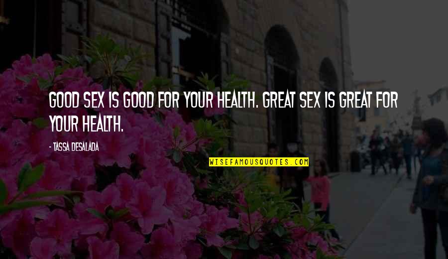 Good For Your Health Quotes By Tassa Desalada: Good sex is good for your health. Great