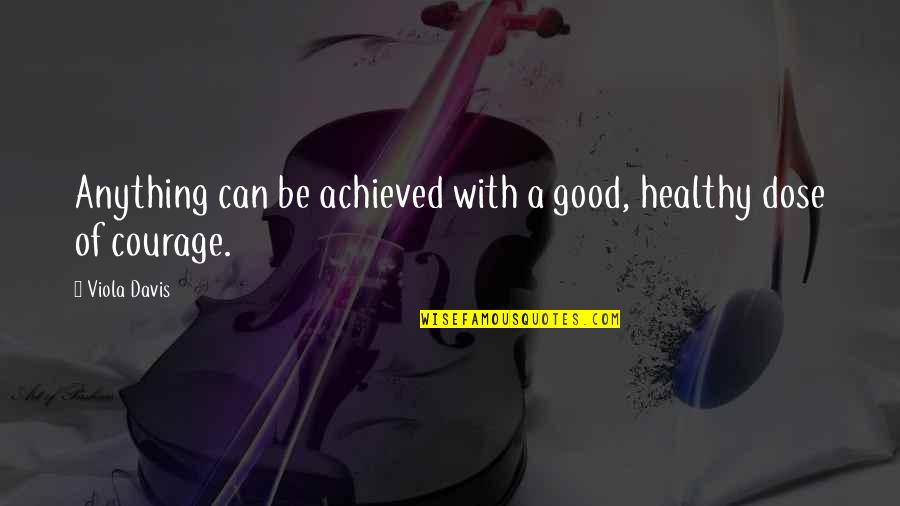 Good For Your Health Quotes By Viola Davis: Anything can be achieved with a good, healthy
