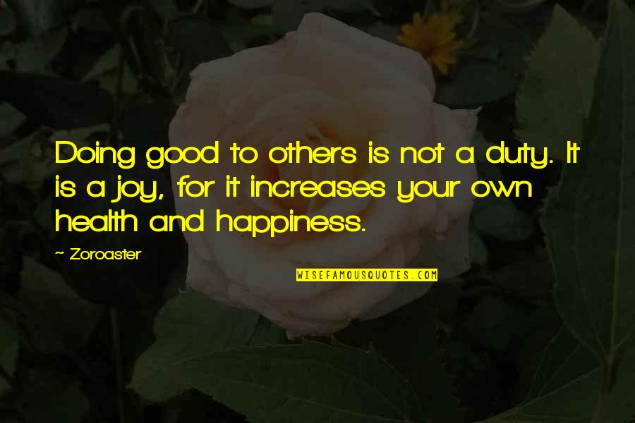 Good For Your Health Quotes By Zoroaster: Doing good to others is not a duty.