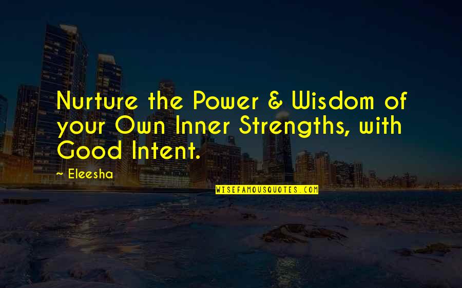 Good For Your Soul Quotes By Eleesha: Nurture the Power & Wisdom of your Own