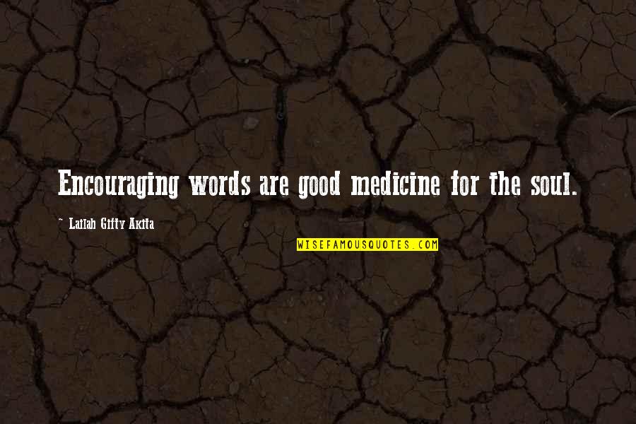 Good For Your Soul Quotes By Lailah Gifty Akita: Encouraging words are good medicine for the soul.