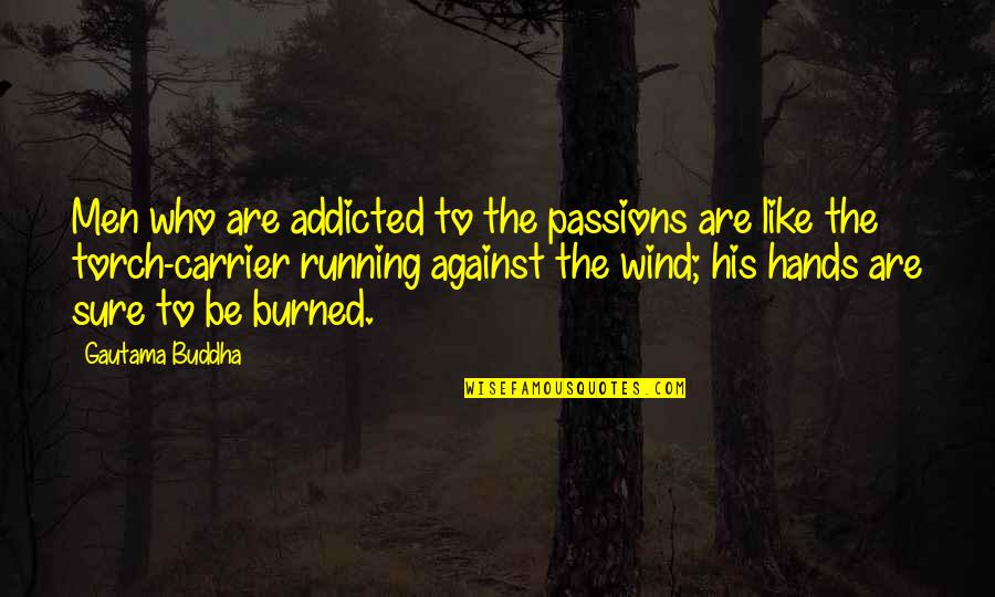 Good Foreplay Quotes By Gautama Buddha: Men who are addicted to the passions are Good Foreplay Quotes By Gautama Buddha: Men who are addicted to the passions are
