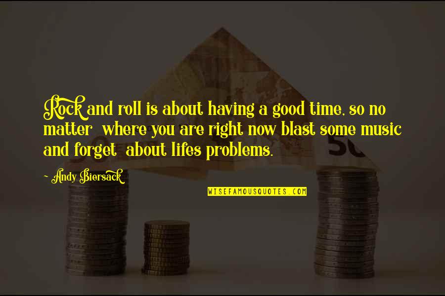 Good Forget You Quotes By Andy Biersack: Rock and roll is about having a good Good Forget You Quotes By Andy Biersack: Rock and roll is about having a good