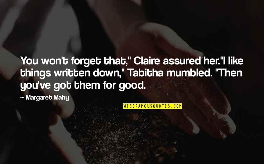 Good Forget You Quotes By Margaret Mahy: You won't forget that," Claire assured her."I like Good Forget You Quotes By Margaret Mahy: You won't forget that," Claire assured her."I like