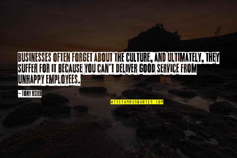 Good Forget You Quotes By Tony Hsieh: Businesses often forget about the culture, and ultimately,