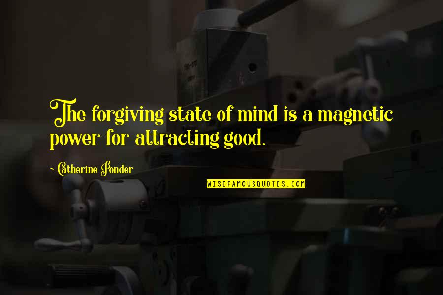 Good Forgiveness Quotes By Catherine Ponder: The forgiving state of mind is a magnetic Good Forgiveness Quotes By Catherine Ponder: The forgiving state of mind is a magnetic