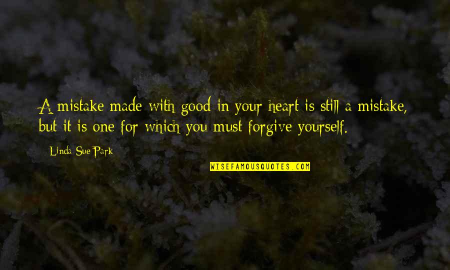 Good Forgiveness Quotes By Linda Sue Park: A mistake made with good in your heart