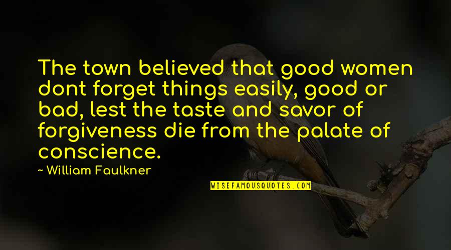 Good Forgiveness Quotes By William Faulkner: The town believed that good women dont forget