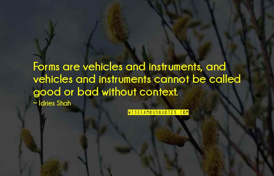 Good Form Quotes By Idries Shah: Forms are vehicles and instruments, and vehicles and