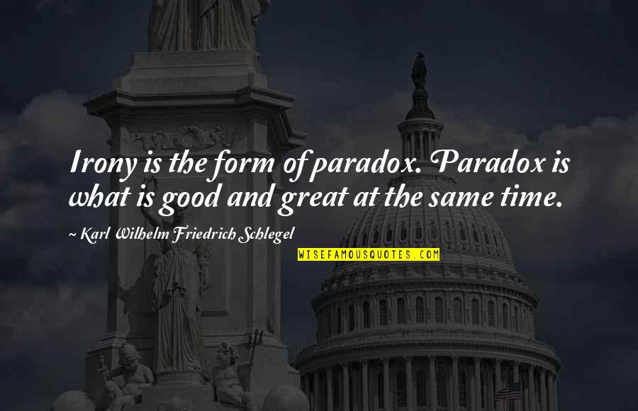 Good Form Quotes By Karl Wilhelm Friedrich Schlegel: Irony is the form of paradox. Paradox is