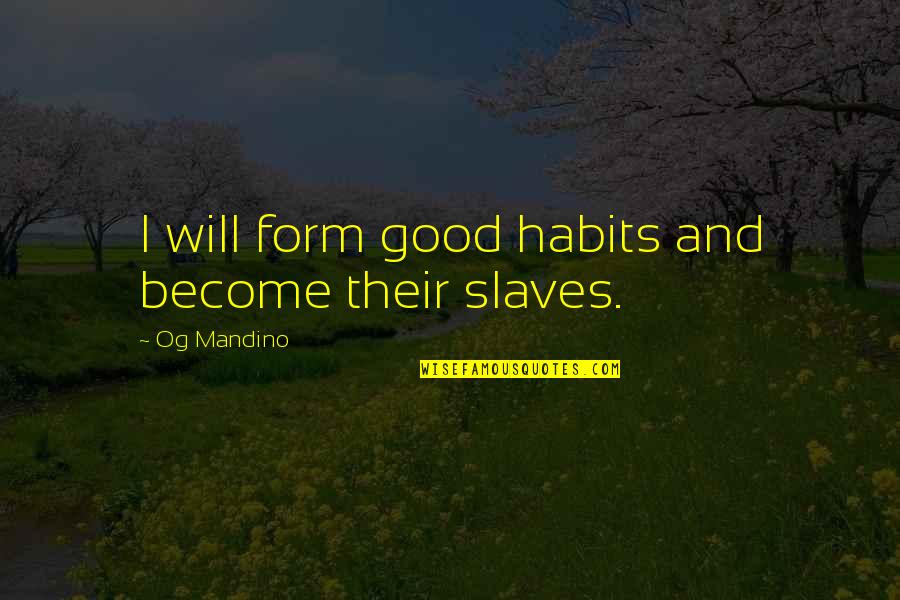 Good Form Quotes By Og Mandino: I will form good habits and become their