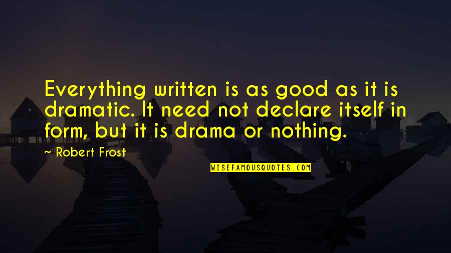 Good Form Quotes By Robert Frost: Everything written is as good as it is