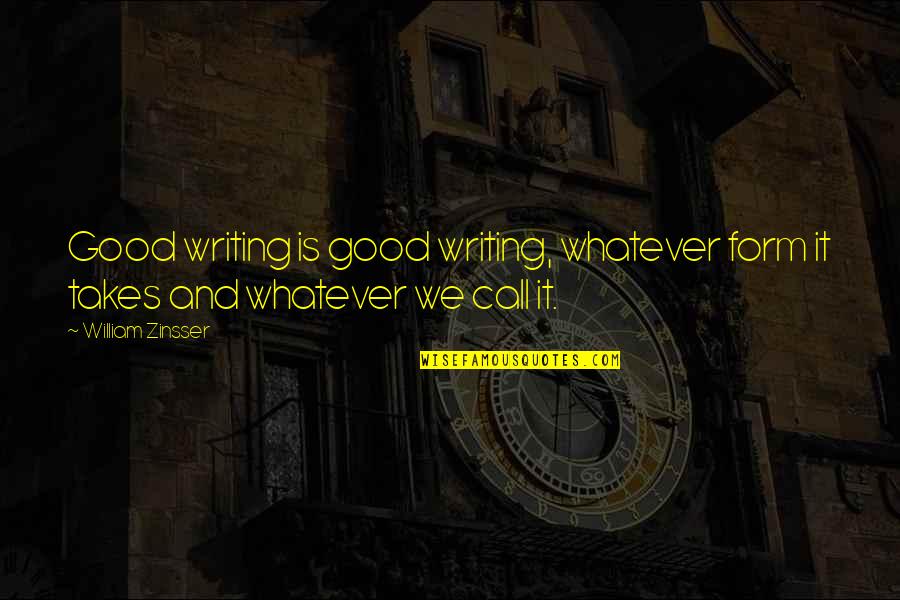Good Form Quotes By William Zinsser: Good writing is good writing, whatever form it