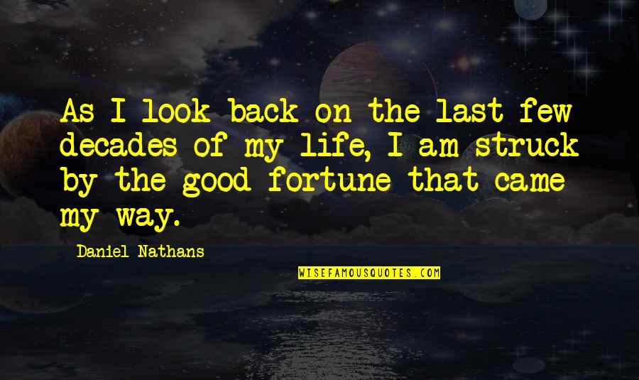 Good Fortune In Life Quotes By Daniel Nathans: As I look back on the last few Good Fortune In Life Quotes By Daniel Nathans: As I look back on the last few