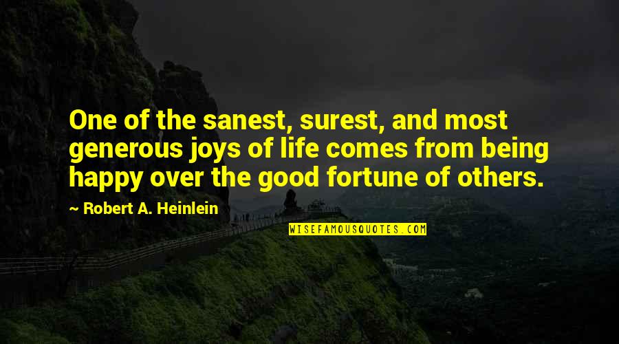 Good Fortune In Life Quotes By Robert A. Heinlein: One of the sanest, surest, and most generous Good Fortune In Life Quotes By Robert A. Heinlein: One of the sanest, surest, and most generous
