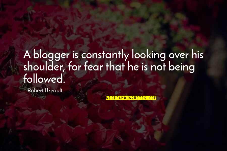 Good Fortune Telling Quotes By Robert Breault: A blogger is constantly looking over his shoulder,