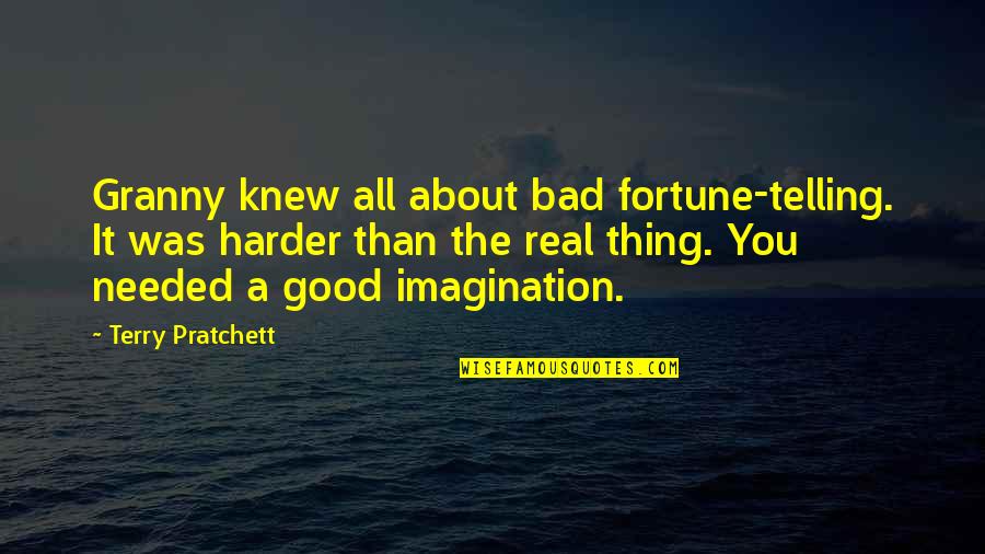 Good Fortune Telling Quotes By Terry Pratchett: Granny knew all about bad fortune-telling. It was
