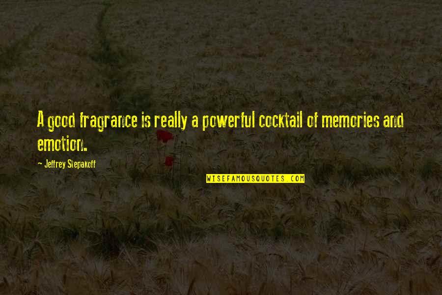 Good Fragrance Quotes By Jeffrey Stepakoff: A good fragrance is really a powerful cocktail Good Fragrance Quotes By Jeffrey Stepakoff: A good fragrance is really a powerful cocktail