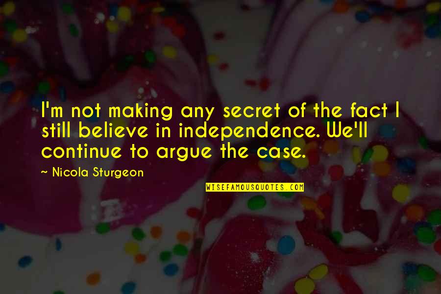 Good Frame Life Quotes By Nicola Sturgeon: I'm not making any secret of the fact