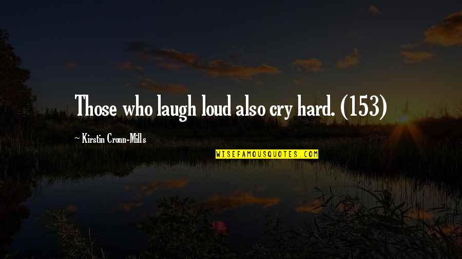 Good Free Running Quotes By Kirstin Cronn-Mills: Those who laugh loud also cry hard. (153)