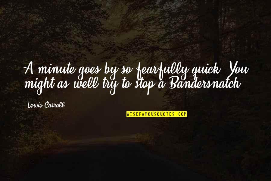 Good Frenemy Quotes By Lewis Carroll: A minute goes by so fearfully quick. You