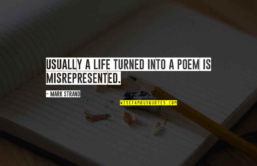 Good Frenemy Quotes By Mark Strand: Usually a life turned into a poem is