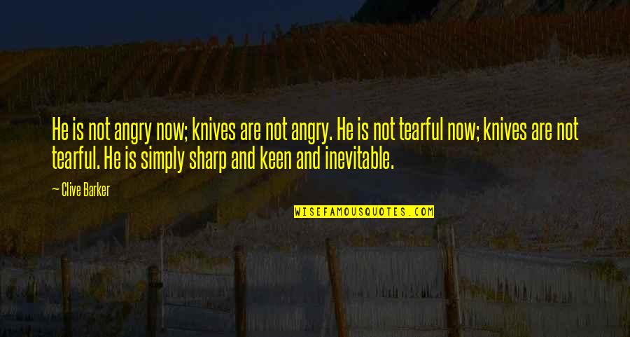 Good Friday Instagram Quotes By Clive Barker: He is not angry now; knives are not Good Friday Instagram Quotes By Clive Barker: He is not angry now; knives are not