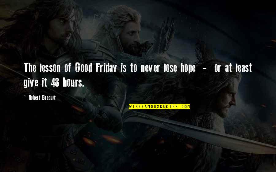 Good Friday Quotes By Robert Breault: The lesson of Good Friday is to never