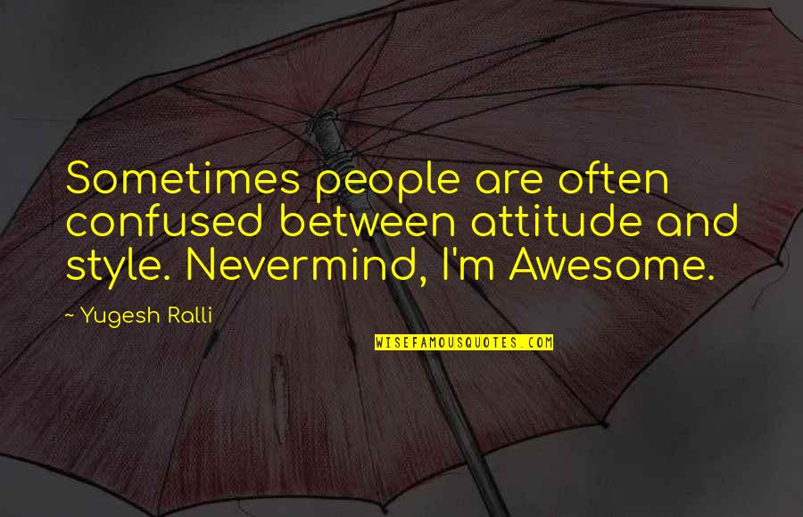 Good Friend And Best Friend Quotes By Yugesh Ralli: Sometimes people are often confused between attitude and
