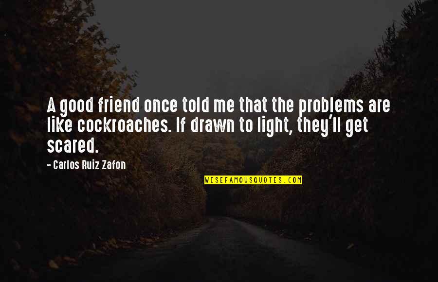 Good Friend Me Quotes By Carlos Ruiz Zafon: A good friend once told me that the Good Friend Me Quotes By Carlos Ruiz Zafon: A good friend once told me that the