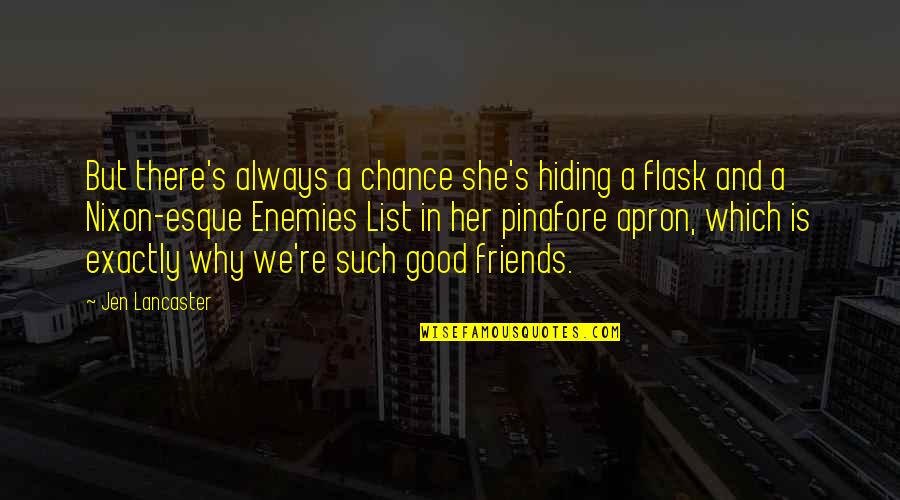 Good Friends Always There Quotes By Jen Lancaster: But there's always a chance she's hiding a