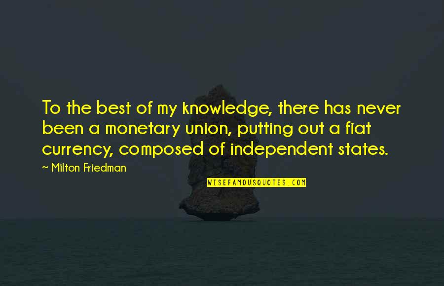 Good Friends And Bad Friends Quotes By Milton Friedman: To the best of my knowledge, there has