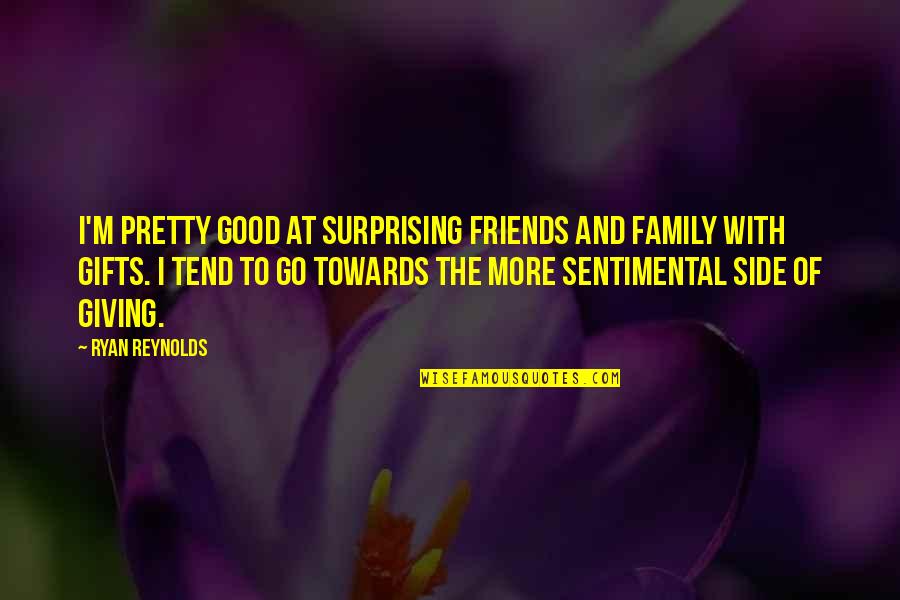Good Friends And Family Quotes By Ryan Reynolds: I'm pretty good at surprising friends and family