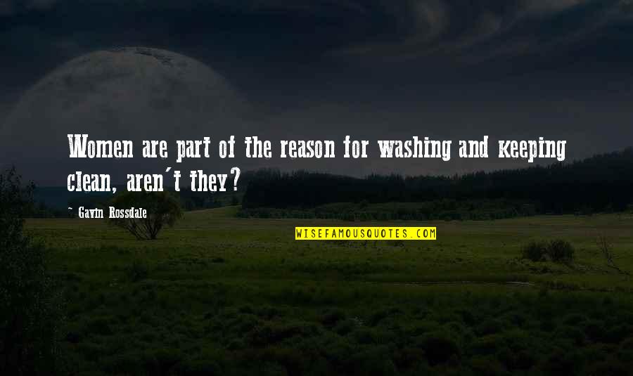 Good Friends And Good Books Quotes By Gavin Rossdale: Women are part of the reason for washing
