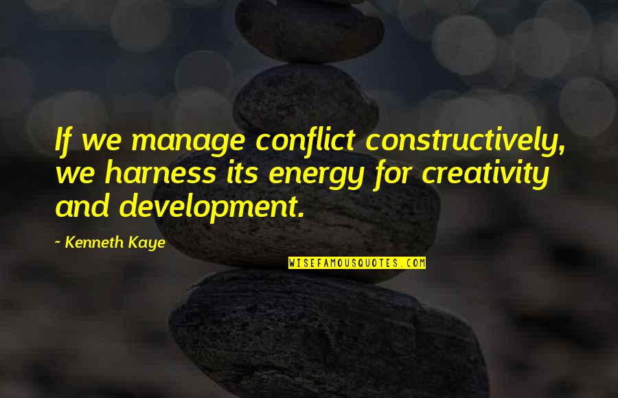 Good Friends And Good Laughs Quotes By Kenneth Kaye: If we manage conflict constructively, we harness its Good Friends And Good Laughs Quotes By Kenneth Kaye: If we manage conflict constructively, we harness its