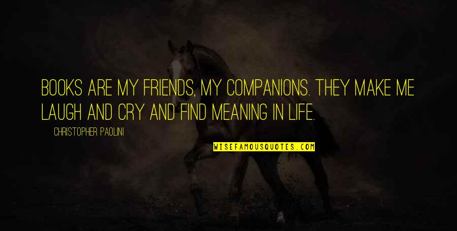Good Friends And Life Quotes By Christopher Paolini: Books are my friends, my companions. They make